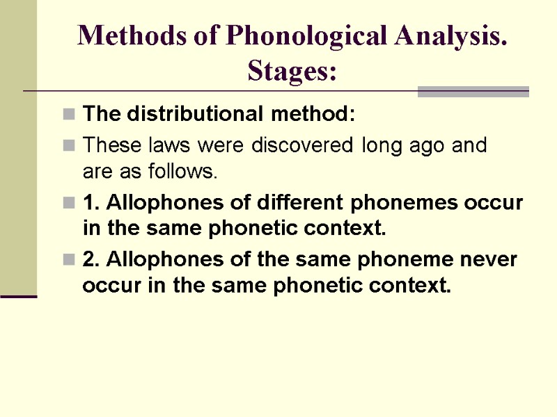 Methods of Phonological Analysis. Stages: The distributional method: These laws were discovered long ago